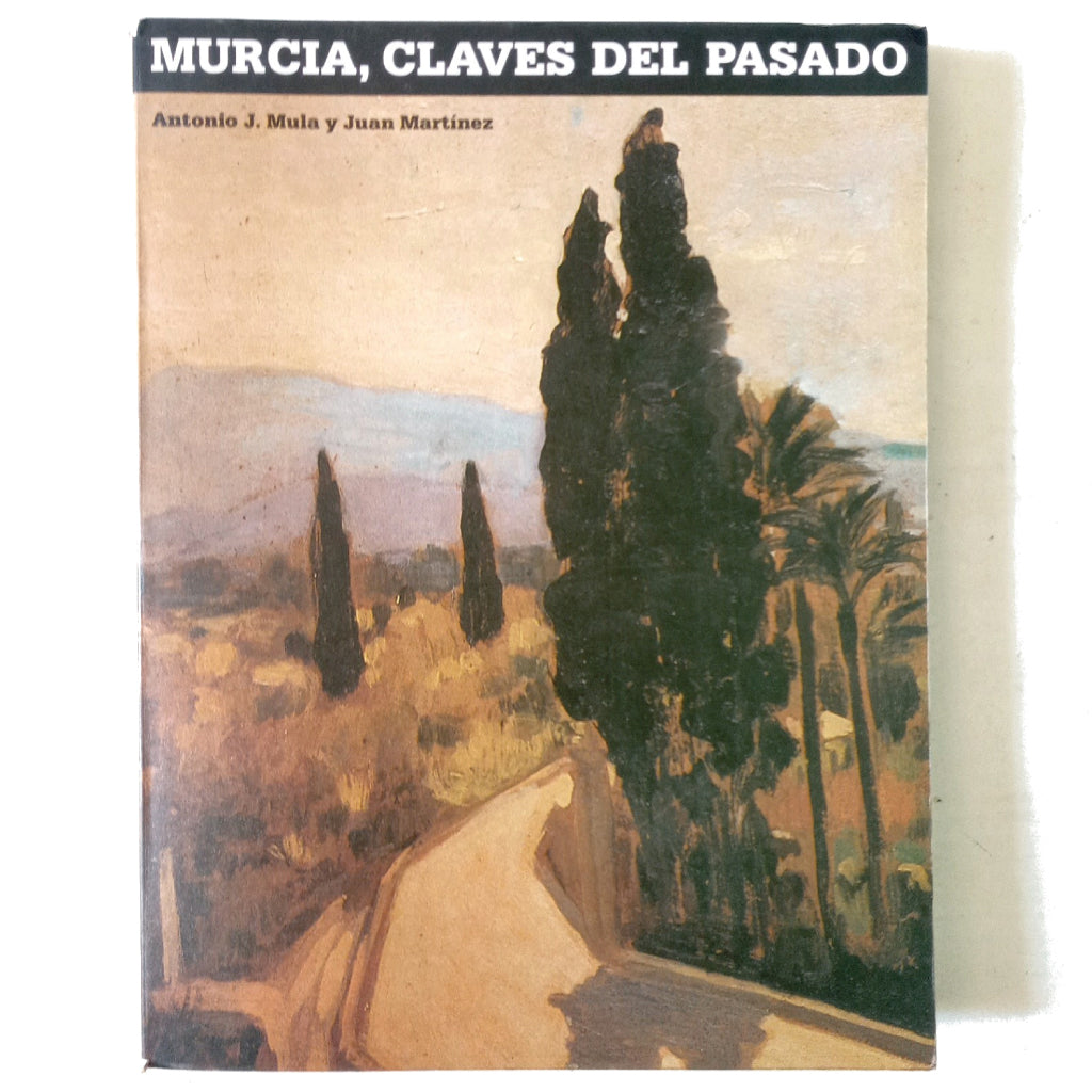 MURCIA, CLAVES DEL PASADO. Mula, Antonio J. / Martínez, Juan