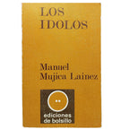 LOS ÍDOLOS. Mujica Lainez, Manuel