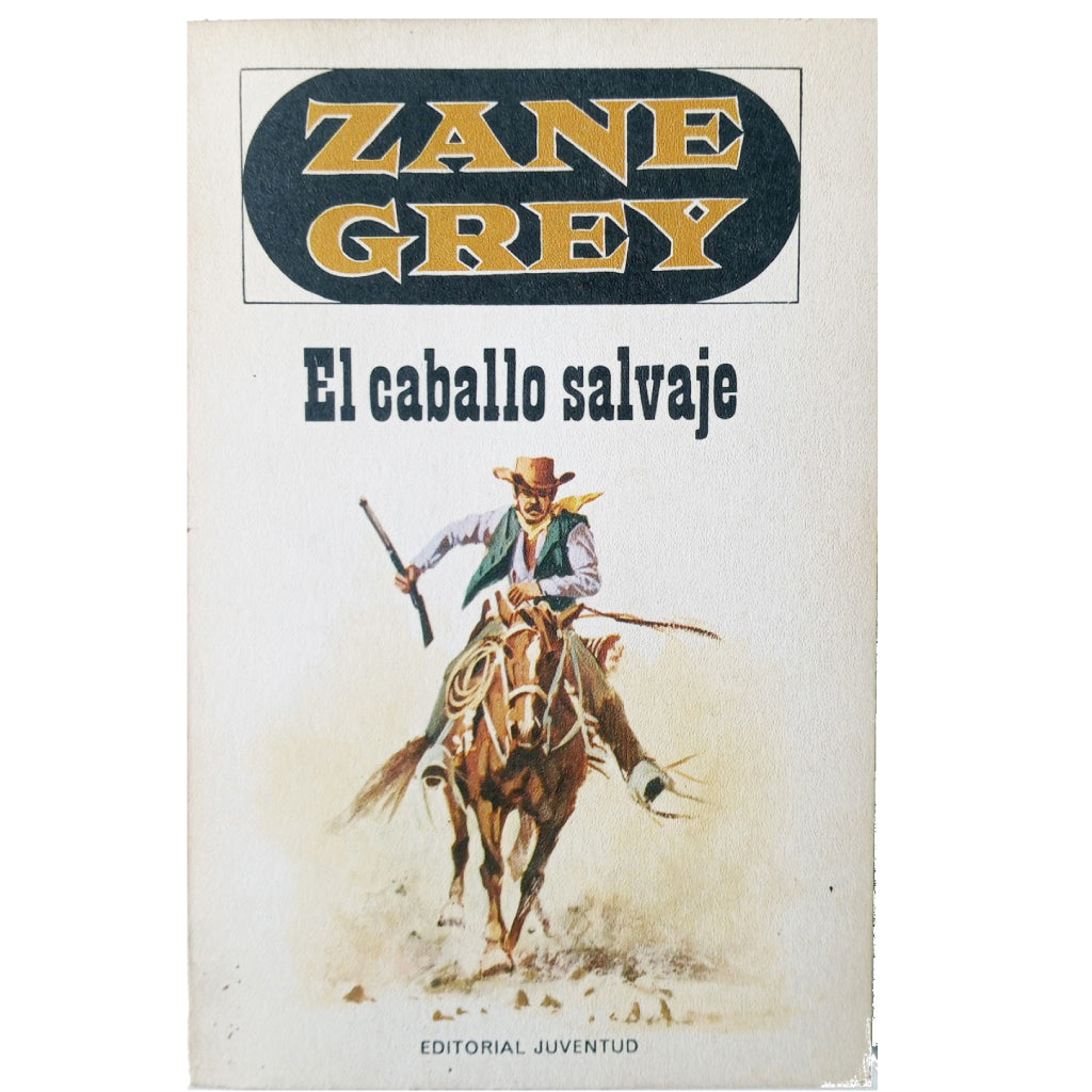 EL CABALLO SALVAJE. Grey, Zane