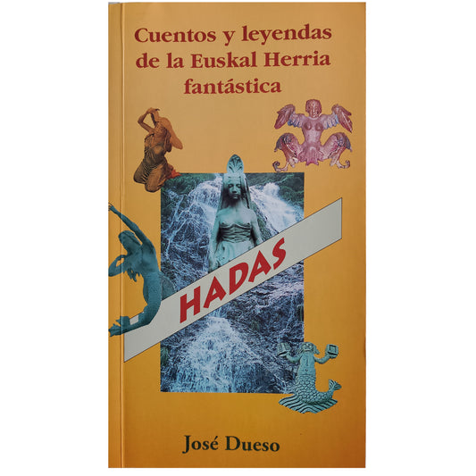 CUENTOS Y LEYENDAS DE LA EUSKAL HERRIA FANTÁSTICA: HADAS. Dueso, José (Selección, versión, edición y diseño)