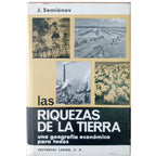LAS RIQUEZAS DE LA TIERRA. Geografía económica al alcance de todos. Semionov, Juri