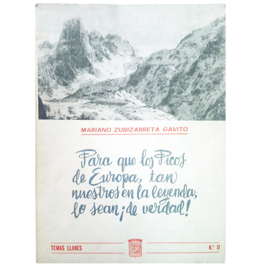 PARA QUE LOS PICOS DE EUROPA, TAN NUESTROS EN LA LEYENDA, LO SEAN ¡DE VERDAD!. Zubizarreta Gavito, Mariano