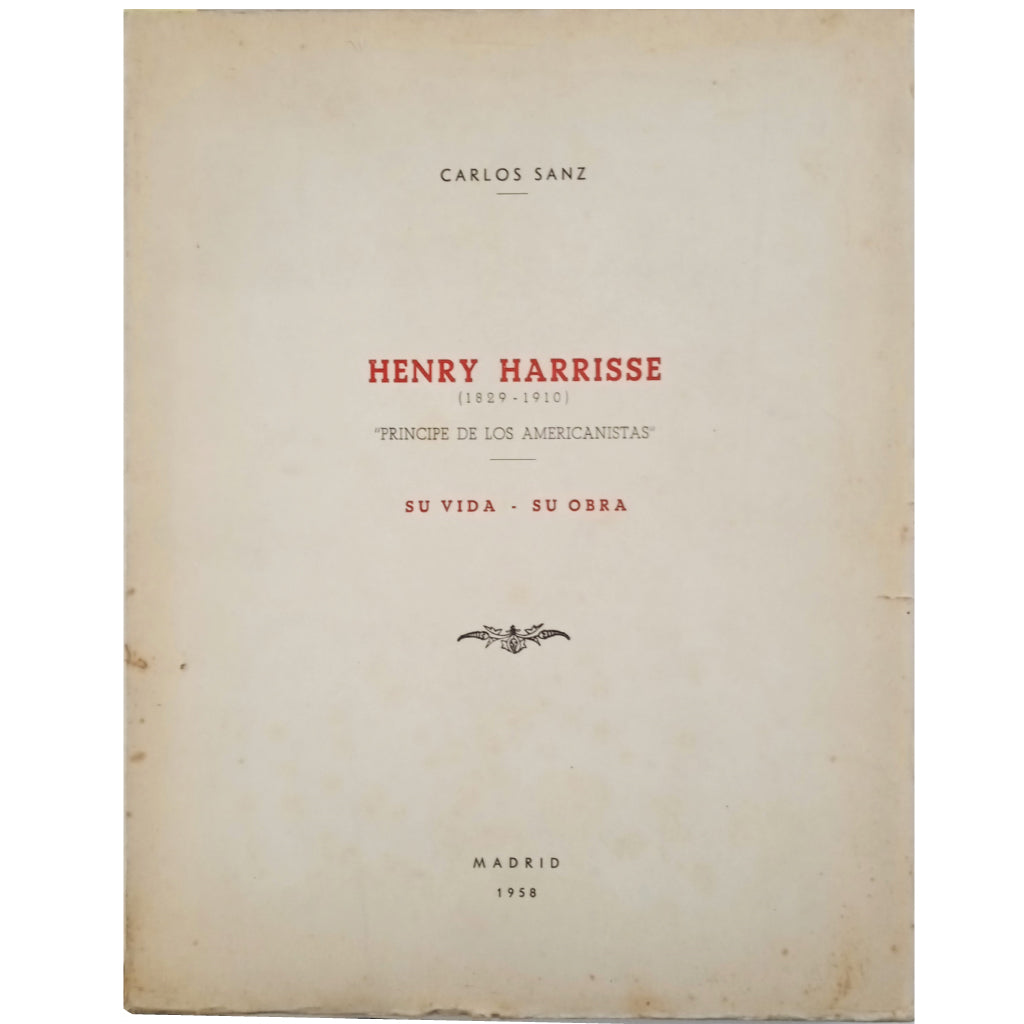 HENRY HARRISSE (1829 - 1910). " PRINCIPE DE LOS AMERICANISTAS". SU VIDA - SU OBRA. Sanz, Carlos