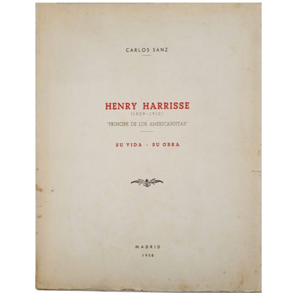 HENRY HARRISSE (1829 - 1910). " PRINCIPE DE LOS AMERICANISTAS". SU VIDA - SU OBRA. Sanz, Carlos