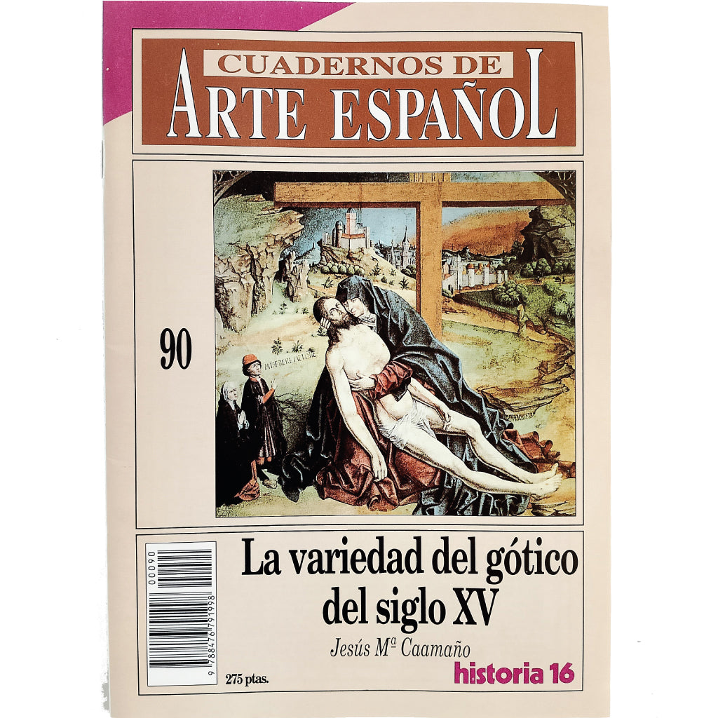 CUADERNOS DE ARTE ESPAÑOL Nº 90: LA VARIEDAD DEL GÓTICO DEL SIGLO XV. Caamaño, Jesús Mª