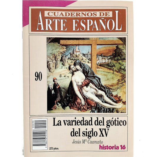 CUADERNOS DE ARTE ESPAÑOL Nº 90: LA VARIEDAD DEL GÓTICO DEL SIGLO XV. Caamaño, Jesús Mª