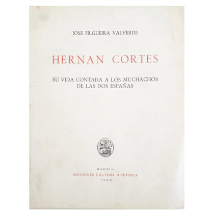 HERNÁN CORTÉS. Su vida contada a los muchachos de las dos Españas. Filguera Valverde, José