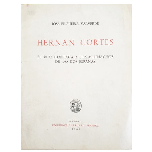 HERNAN CORTES. His life told to the boys of both Spains. Filguera Valverde, José