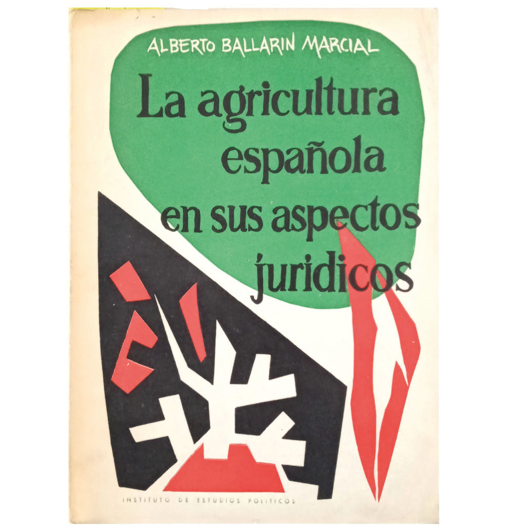 LA AGRICULTURA ESPAÑOLA EN SUS ASPECTOS JURÍDICOS. Ballarín Marcial, Alberto