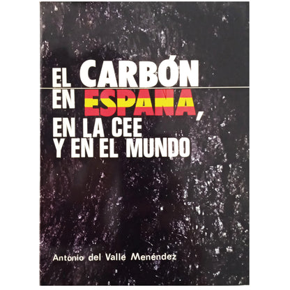 EL CARBÓN EN ESPAÑA, EN LA CEE Y EN EL MUNDO. Valle Menéndez, Antonio del (Dedicado)