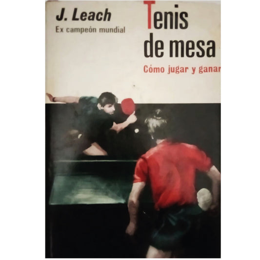 TENIS DE MESA. Cómo jugar y ganar. Leach, Johnny