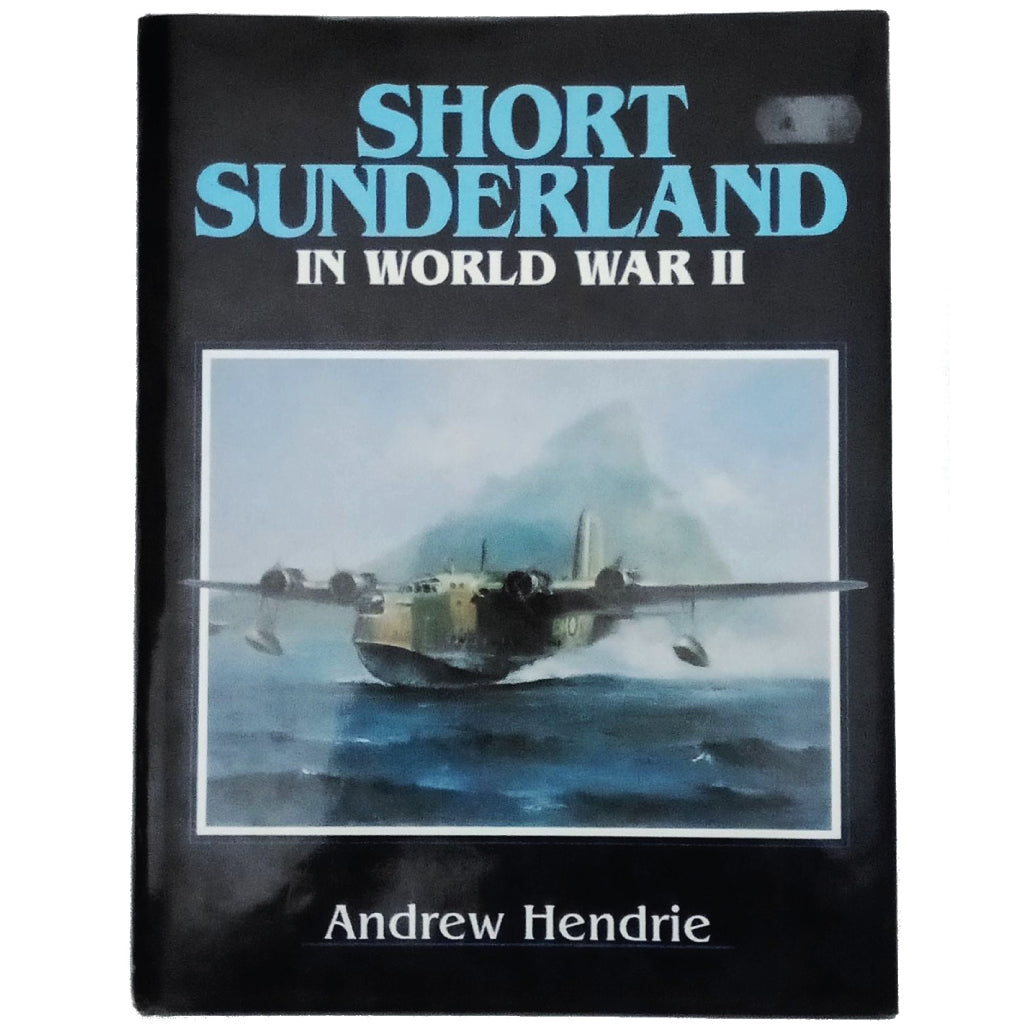 SHORT SUNDERLAND IN WORLD WAR II. Hendrie, Andrew