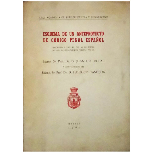 ESQUEMA DE UN ANTEPROYECTO DE CÓDIGO PENAL ESPAÑOL. Rosal, Juan del