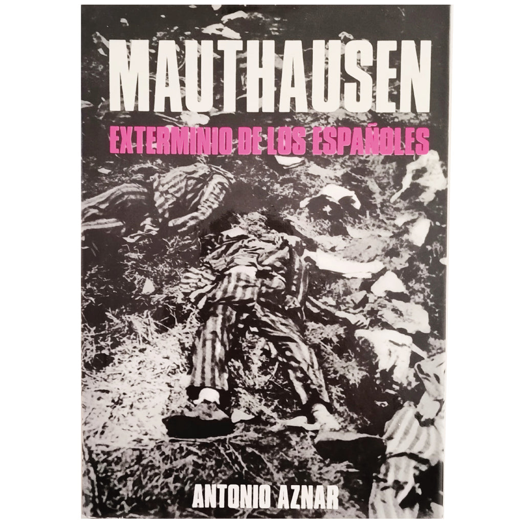 MAUTHAUSEN. Exterminio de los españoles. Aznar, A.