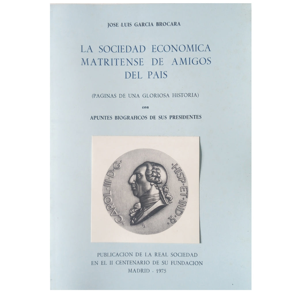 LA SOCIEDAD ECONÓMICA MATRITENSE DE AMIGOS DEL PAÍS ( PÁGINAS DE UNA GLORIOSA HISTORIA)