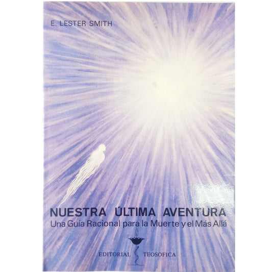 NUESTRA ÚLTIMA AVENTURA. Una guía racional para la muerte y el más allá. Lester Smith, E.