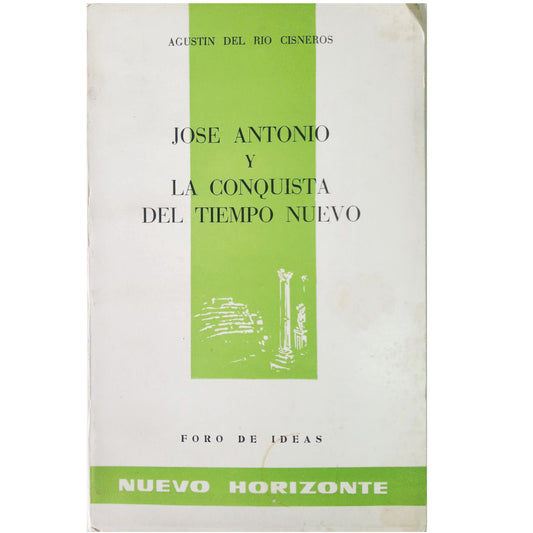 JOSÉ ANTONIO Y LA CONQUISTA DEL TIEMPO NUEVO. Río Cisneros, Agustín del