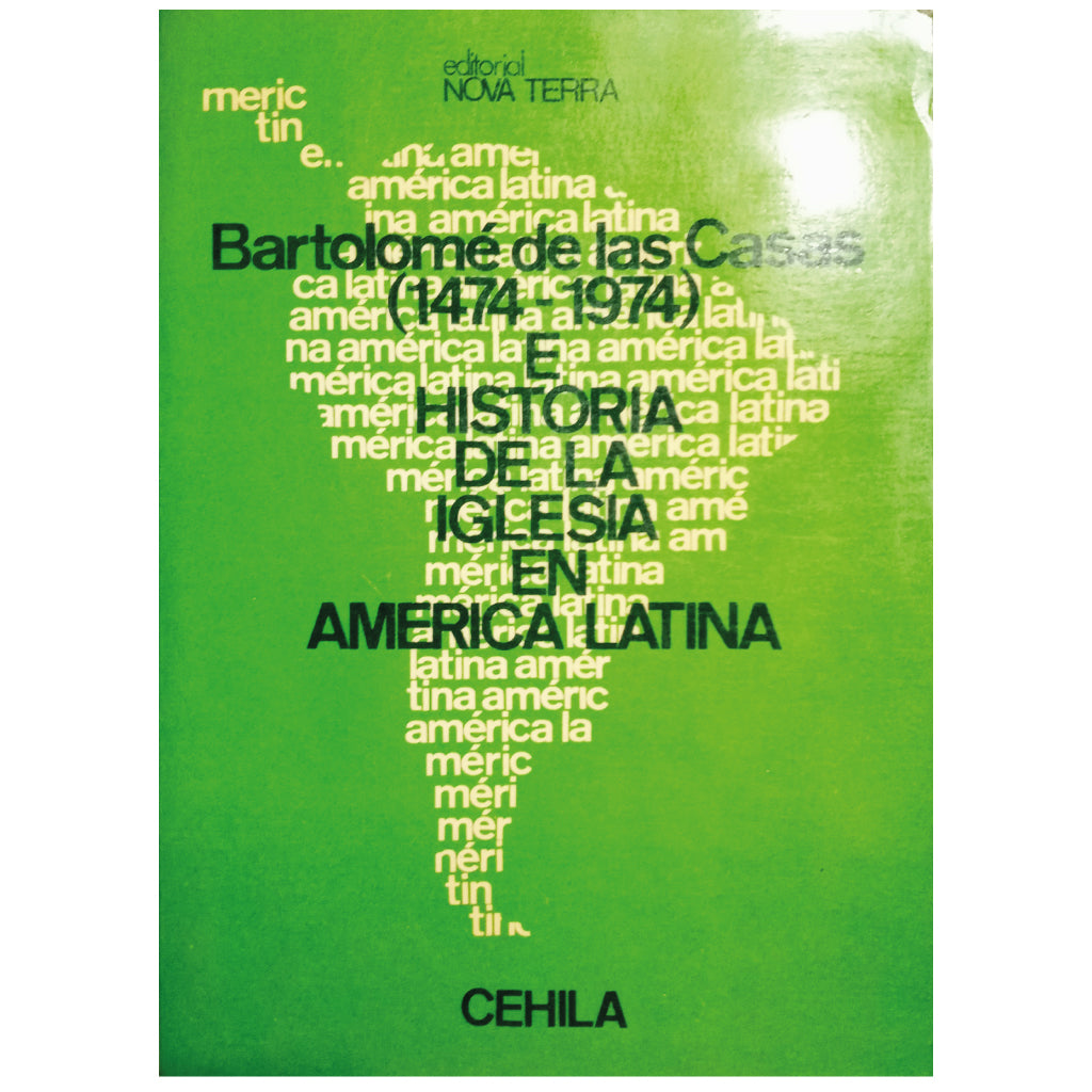 BARTOLOMÉ DE LAS CASAS (1474 - 1974) AND HISTORY OF THE CHURCH IN LATIN AMERICA. Commission for Studies on the History of the Church in Latin America (CEHILA)