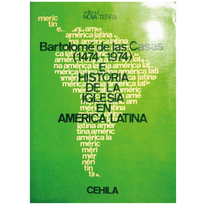 BARTOLOMÉ DE LAS CASAS (1474 - 1974) E HISTORIA DE LA IGLESIA EN AMÉRICA LATINA. Comisión de Estudios de Historia de la Iglesia en Latinoamérica (CEHILA)