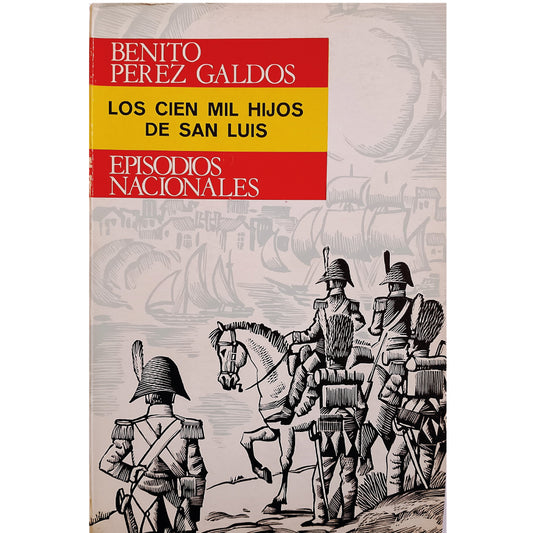 EPISODIOS NACIONALES: LOS CIEN MIL HIJOS DE SAN LUIS. Pérez Galdós, Benito