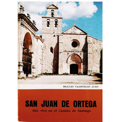 SAN JUAN DE ORTEGA. Hito vivo en el Camino de Santiago. Valdivielso Ausín, Braulio