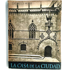 LA CASA DE LA CIUDAD. Historia de su construcción. Guía para su visita. Durán y Sanpere, A.