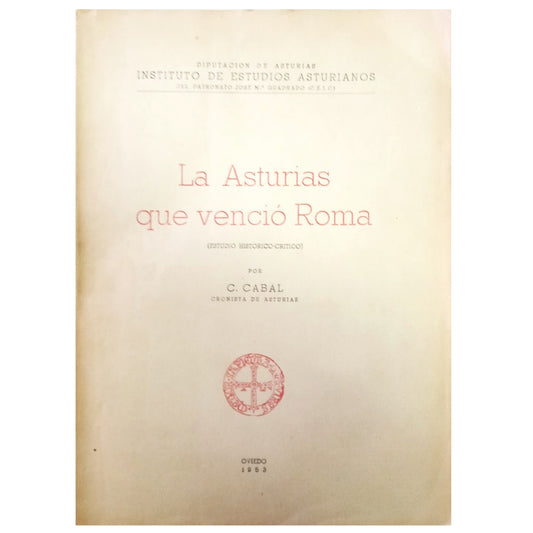 LA ASTURIAS QUE VENCIÓ ROMA (Estudio Histórico-Crítico). Cabal, Constantino