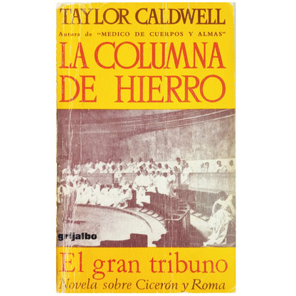 LA COLUMNA DE HIERRO. EL GRAN TRIBUNO (Novela sobre Cicerón y Roma). Caldwell, Taylor