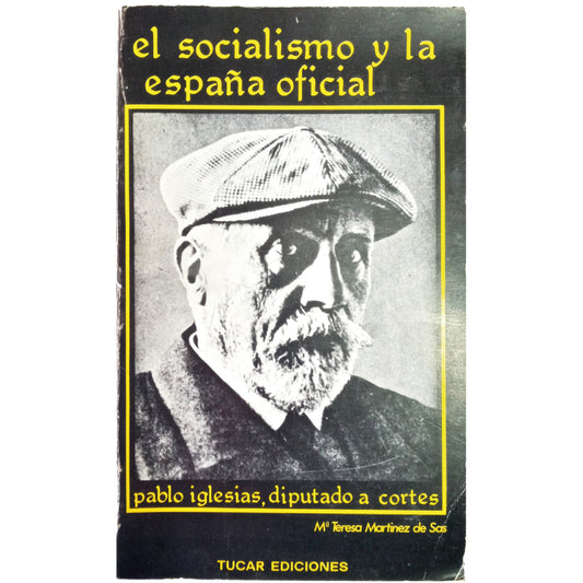 SOCIALISM AND OFFICIAL SPAIN. PABLO IGLESIAS DEPUTY TO CORTES. Martínez de Sas, María Teresa 