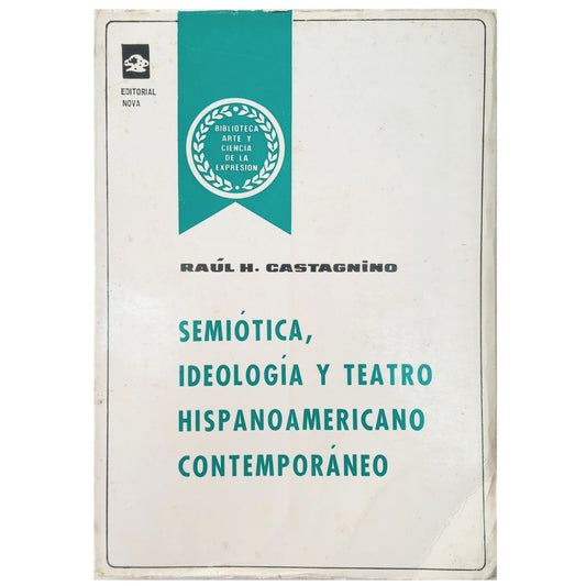 SEMIÓTICA, IDEOLOGÍA Y TEATRO HISPANOAMERICANO CONTEMPORÁNEO. Castagnino, Raul H.