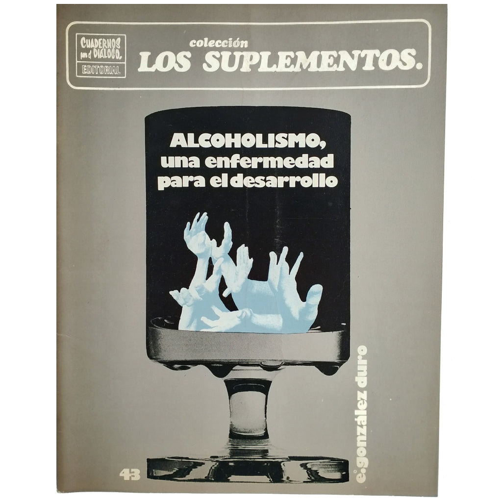 LOS SUPLEMENTOS Nº 43: ALCOHOLISMO, UNA ENFERMEDAD PARA EL DESARROLLO. González Duro, Enrique