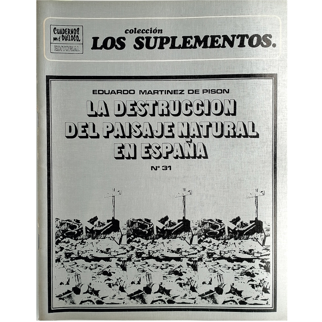 LOS SUPLEMENTOS Nº 31: LA DESTRUCCIÓN DEL PAISAJE NATURAL EN ESPAÑA. Martínez de Pisón, Eduardo