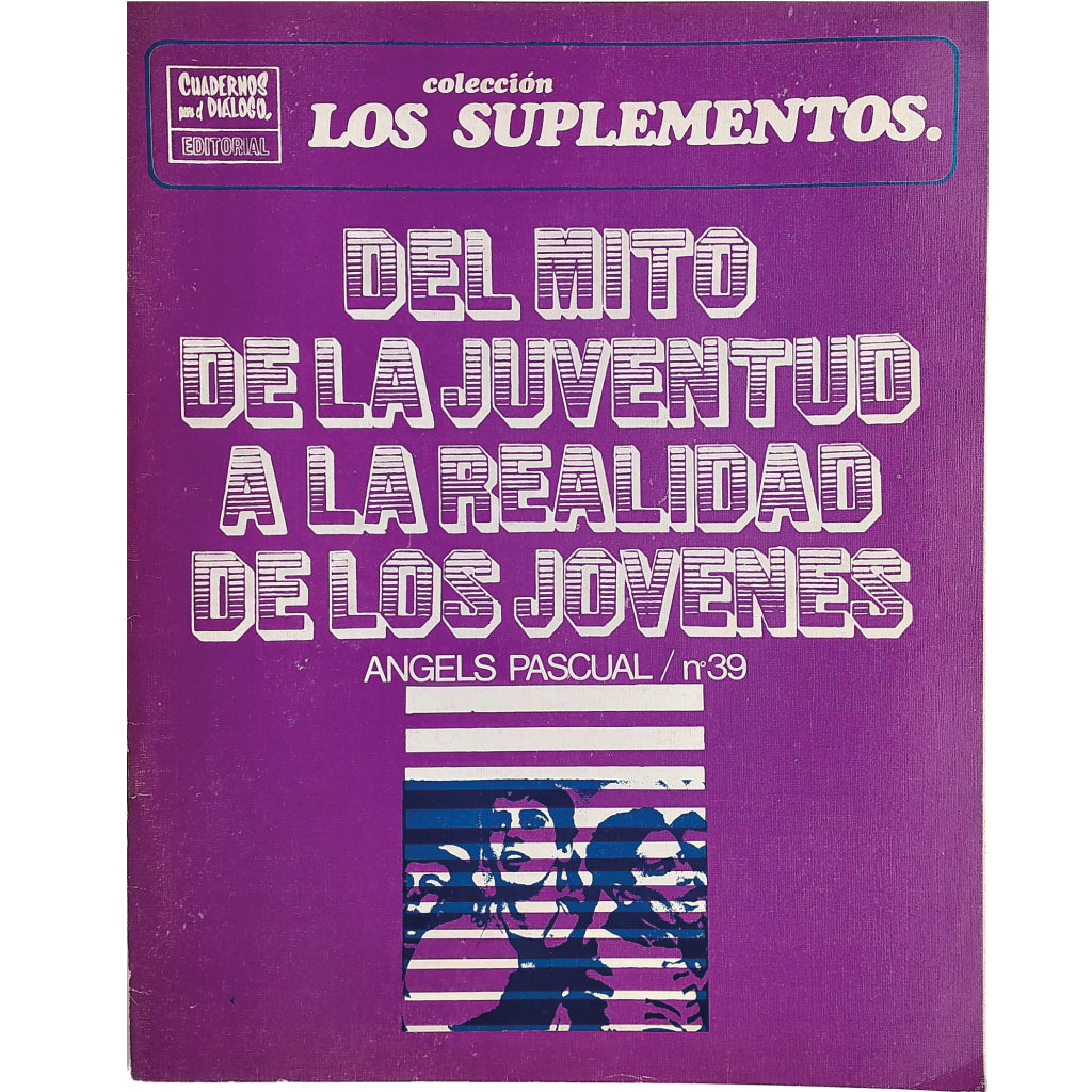 LOS SUPLEMENTOS Nº 39: DEL MITO DE LA JUVENTUD A LA REALIDAD DE LOS JÓVENES. Pascual, Angels