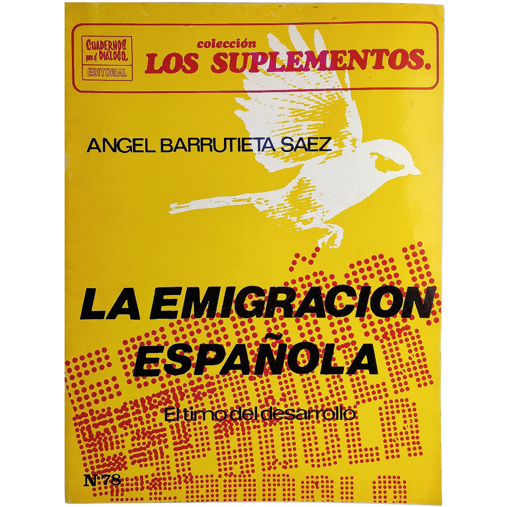 LOS SUPLEMENTOS Nº 78: LA EMIGRACIÓN ESPAÑOLA: EL TIMO DEL DESARROLLO. Barrutieta Sáez, Ángel