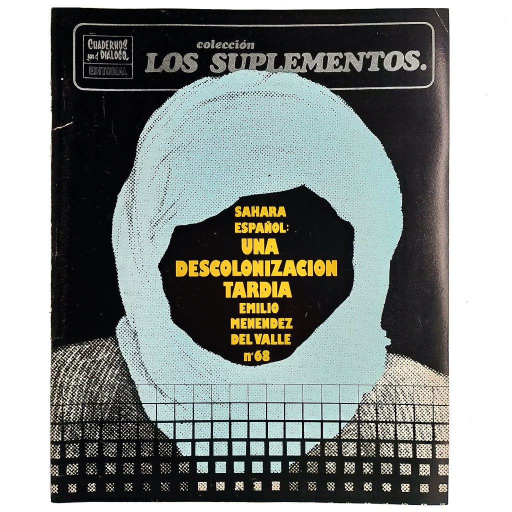 LOS SUPLEMENTOS Nº 68: SAHARA ESPAÑOL: UNA DESCOLONIZACIÓN TARDÍA. Menéndez del Valle, Emilio