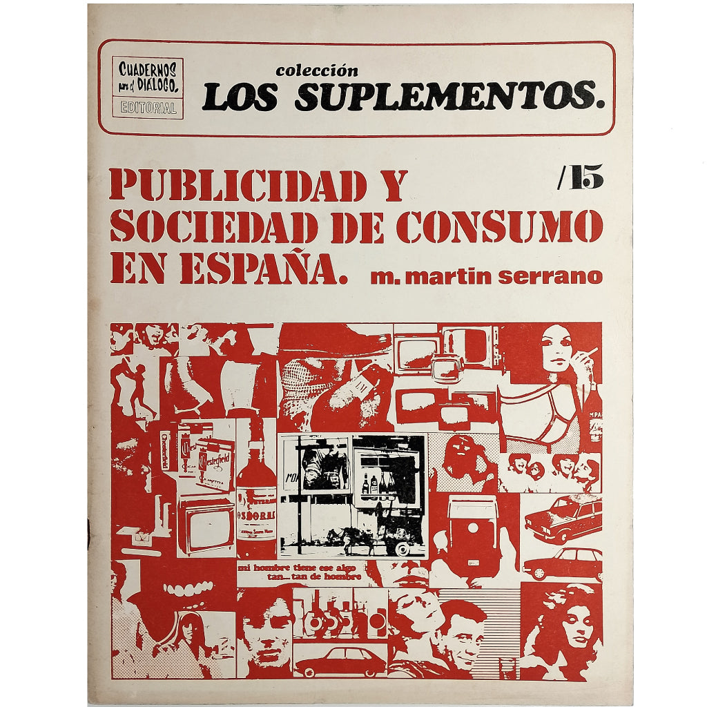 LOS SUPLEMENTOS Nº 15: PUBLICIDAD Y SOCIEDAD DE CONSUMO EN ESPAÑA. Martín Serrano, Manuel