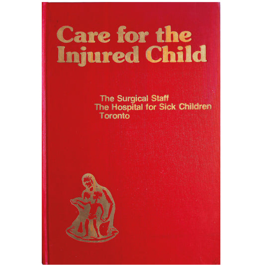 CARE FOR THE INJURED CHILD. The surgical staff. The hospital for sick children. Toronto