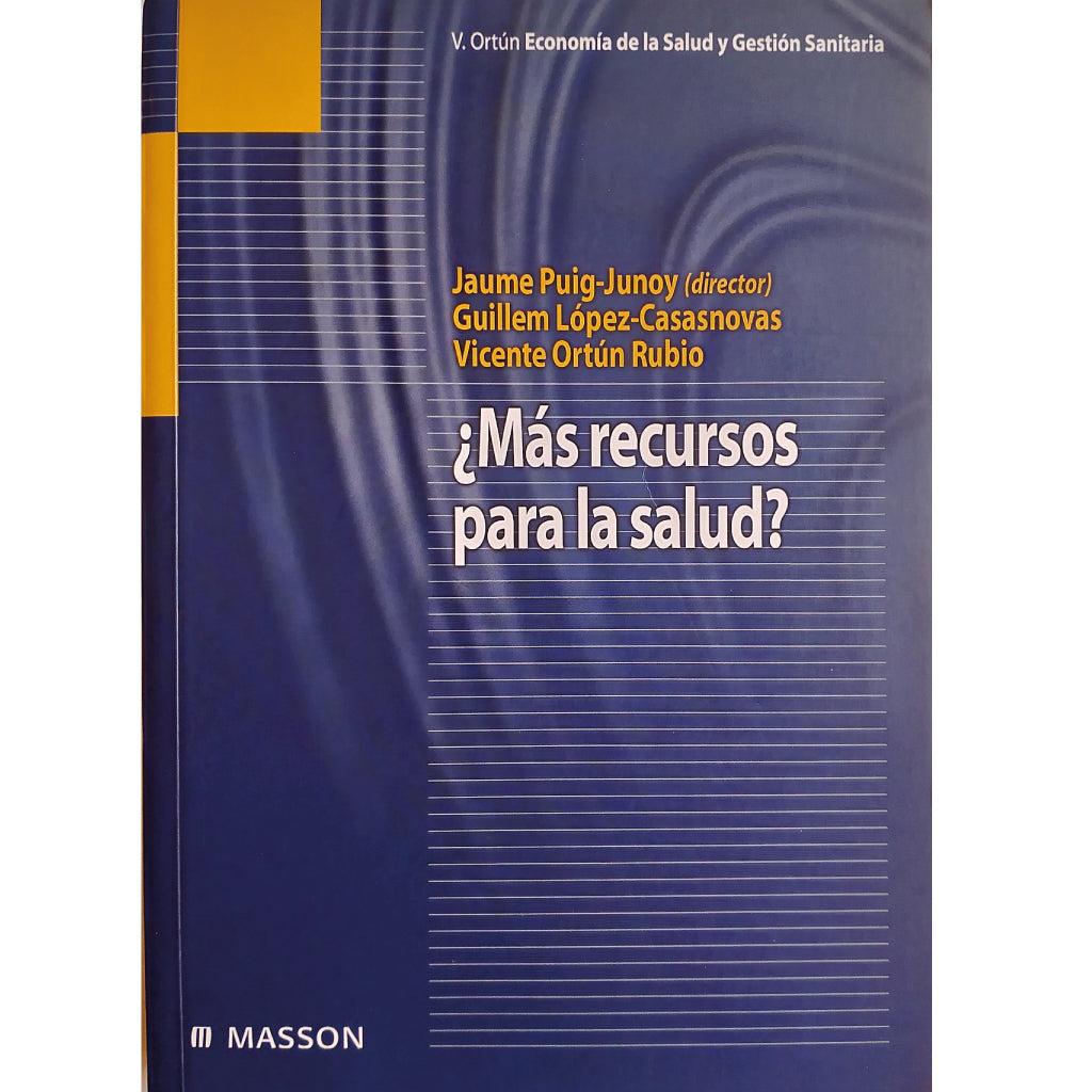 ¿MÁS RECURSOS PARA LA SALUD? Puig-Junoy, Jaume / López-Casasnovas, Guillem / Ortún Rubio, Vicente