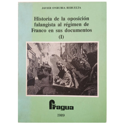 HISTORIA DE LA OPOSICIÓN FALANGISTA AL RÉGIMEN DE FRANCO EN SUS DOCUMENTOS (I). Onrubia Rebuelta, Javier