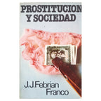 PROSTITUCIÓN Y SOCIEDAD. Febrian Franco, J. J.