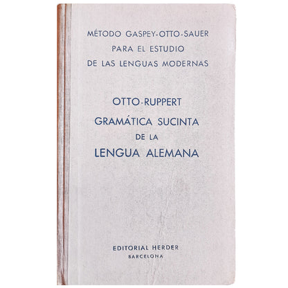 GRAMÁTICA SUCINTA DE LA LENGUA ALEMANA. Otto, Emilio/ Ruppert, Enrique