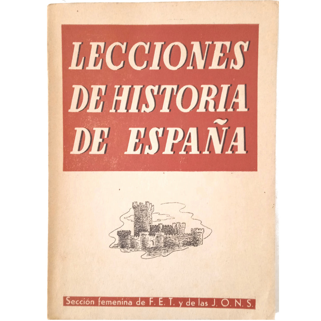 LECCIONES DE HISTORIA DE ESPAÑA. Sección femenina de F.E.T. y de las J.O.N.S.
