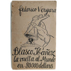 BLASCO IBAÑEZ. La vuelta al mundo en 80.000 dóllars. Vergara Vicuña, Federico (Dedicado)