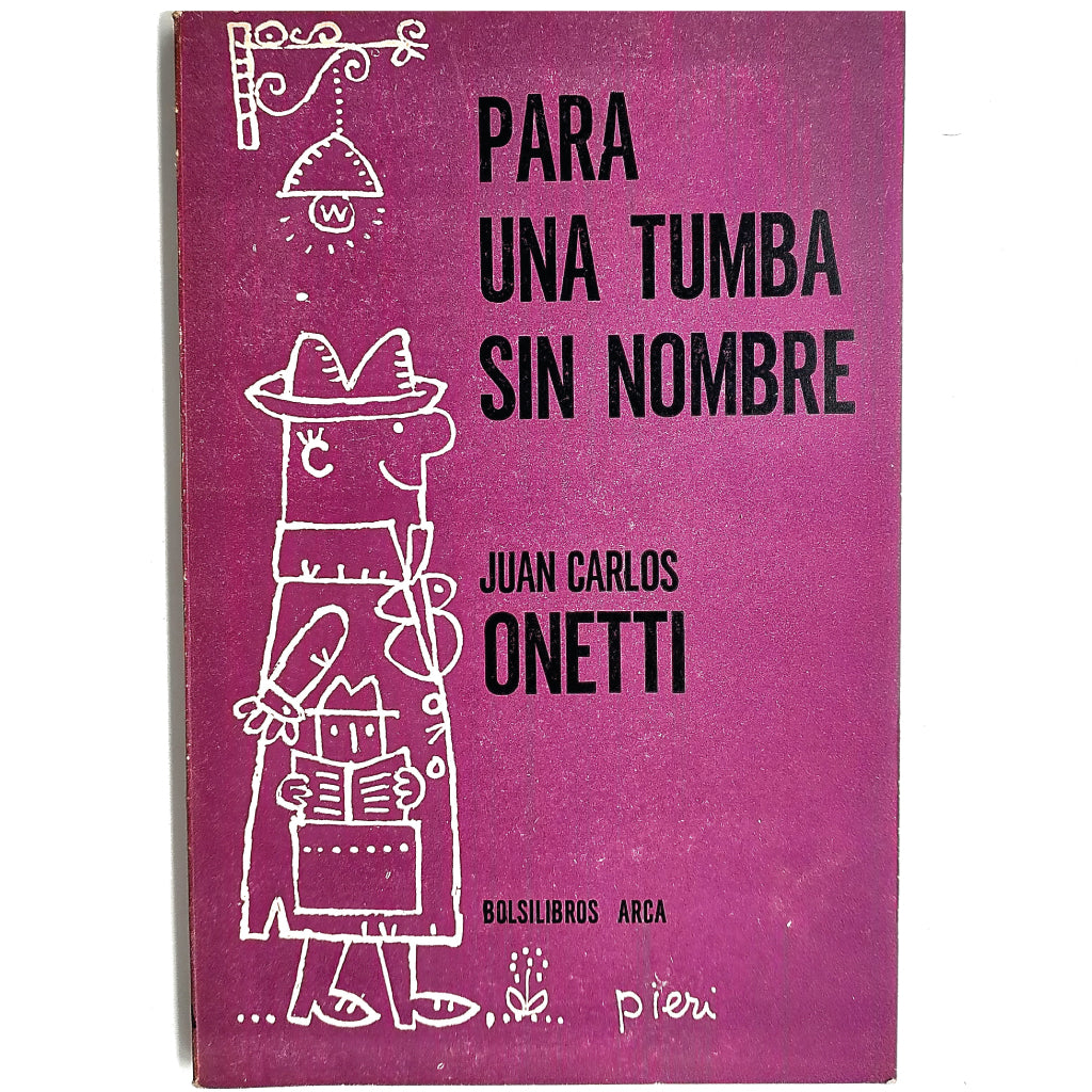 PARA UNA TUMBA SIN NOMBRE. Onetti, Juan Carlos