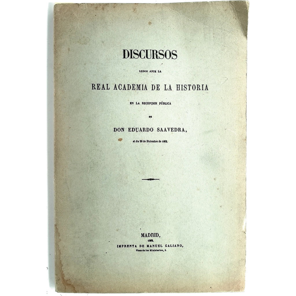 DISCURSOS LEÍDOS ANTE LA REAL ACADEMIA DE LA HISTORIA EN LA RECEPCIÓN PÚBLICA. Saavedra, Eduardo