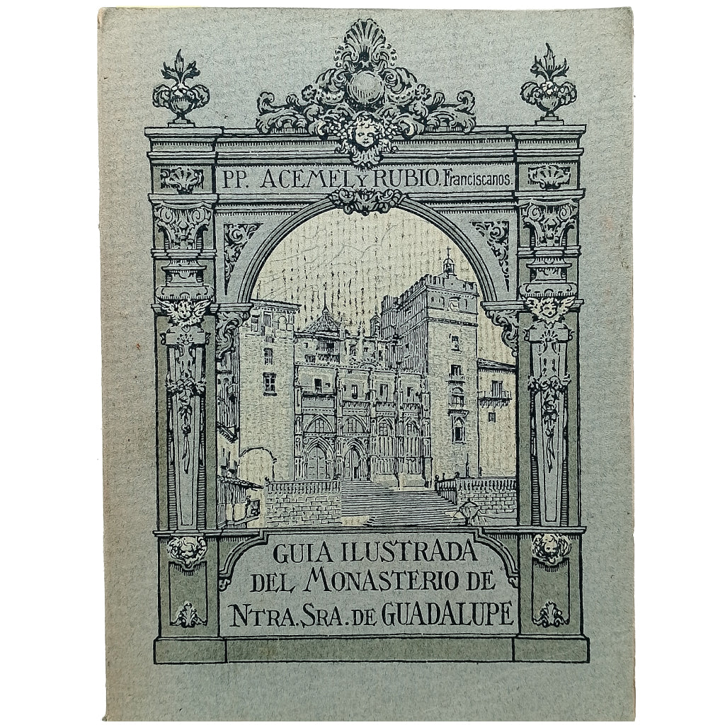 GUÍA ILUSTRADA DEL MONASTERIO DE NUESTRA SEÑORA DE GUADALUPE. Acemel, I.-/ Rubio, G.