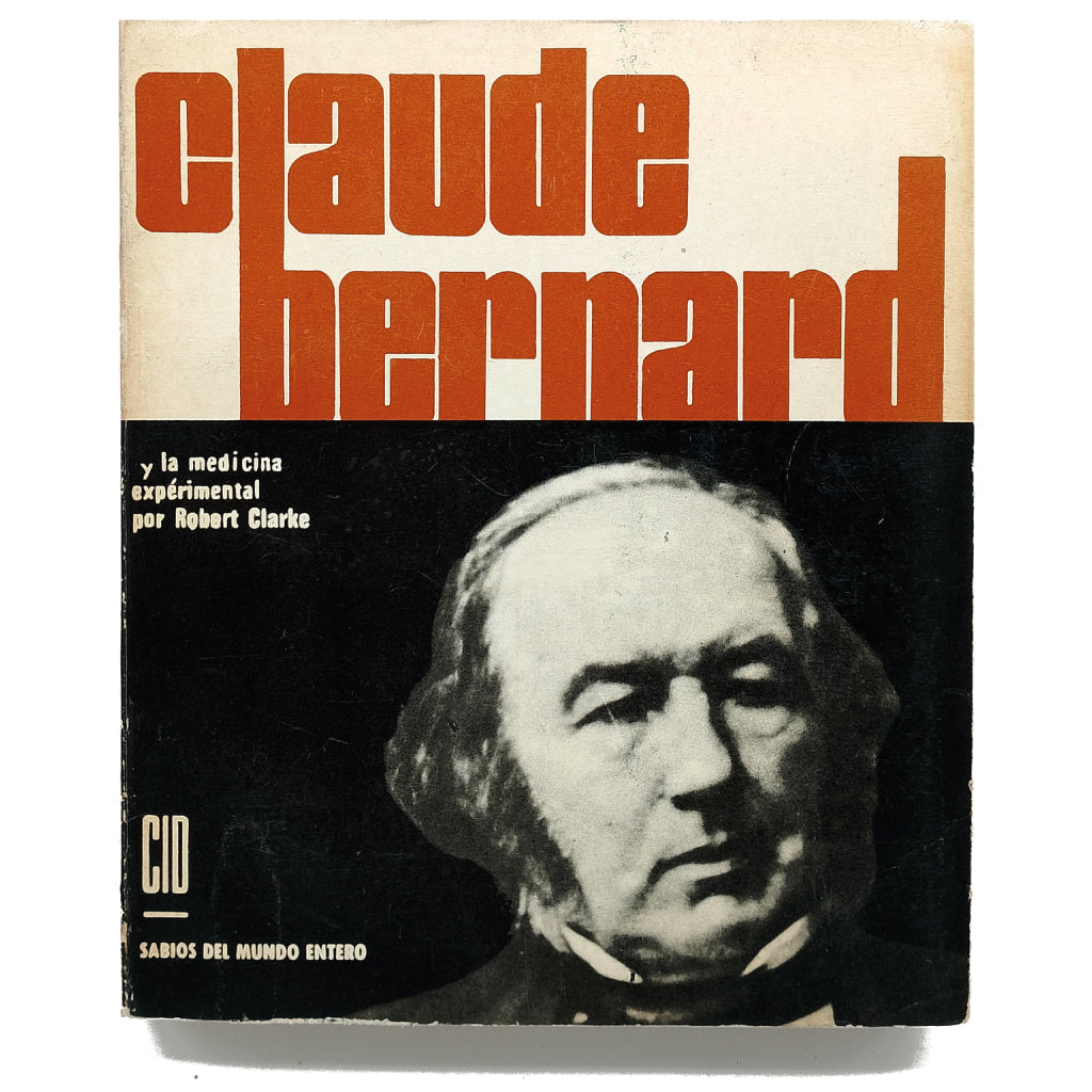 CLAUDE BERNARD Y LA MEDICINA EXPERIMENTAL. Clarke, Robert