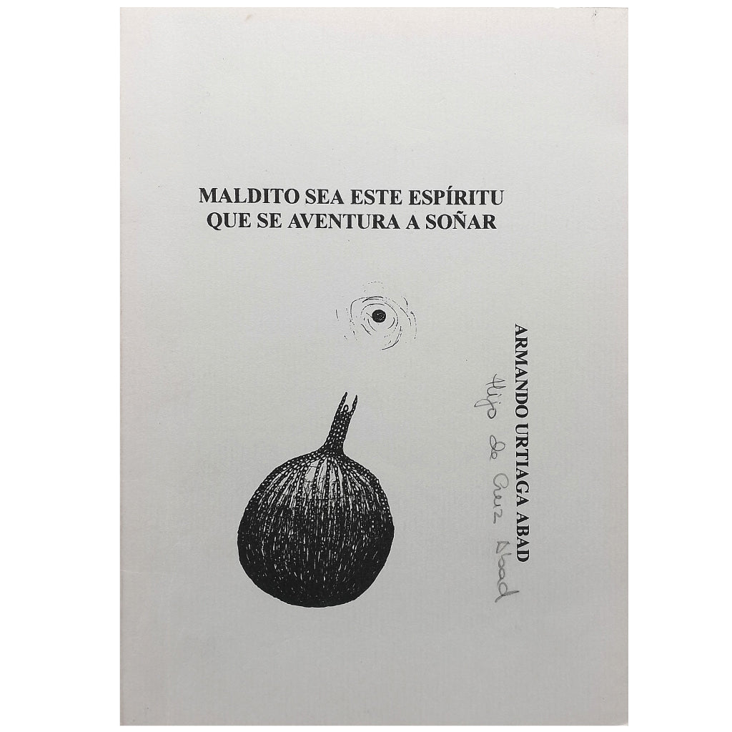 MALDITO SEA ESTE ESPÍRITU QUE SE AVENTURA A SOÑAR. Urtiaga Abad, Armando