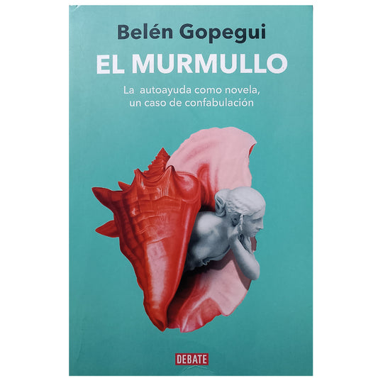 EL MURMULLO. La autoayuda como novela, un caso de confabulación. Gopegui, Belén