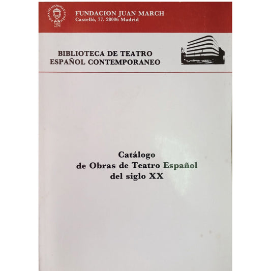 CATÁLOGO DE OBRAS DE TEATRO ESPAÑOL DEL SIGLO XX. Biblioteca de Teatro Español Contemporáneo